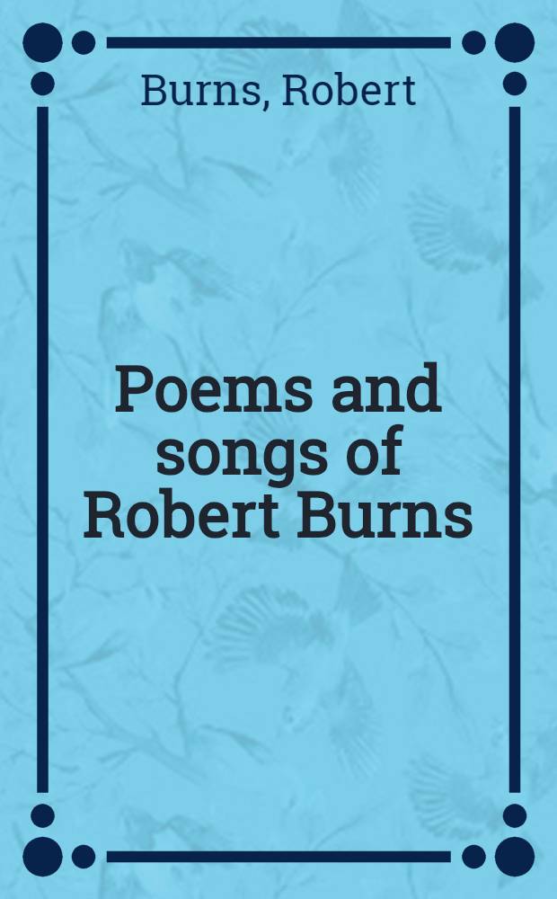 Poems and songs of Robert Burns