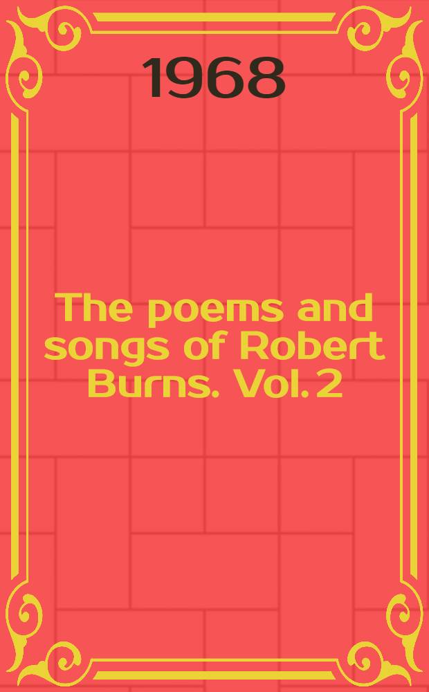 The poems and songs of Robert Burns. Vol. 2 : Text