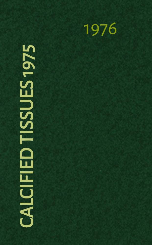 Calcified tissues 1975 : Proc. of the XIth European symposium on calcified tissues