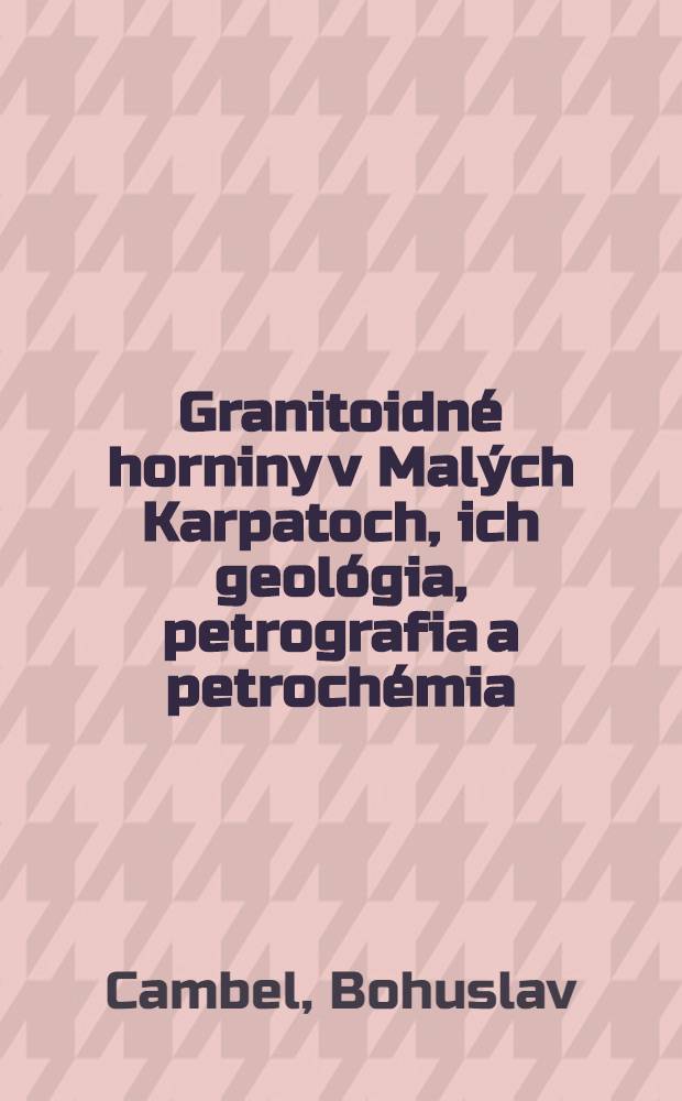 Granitoidné horniny v Malých Karpatoch, ich geológia, petrografia a petrochémia