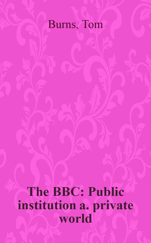 The BBC : Public institution a. private world