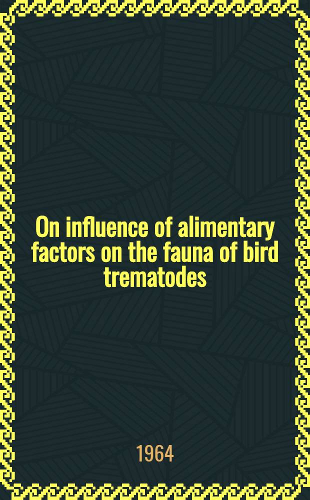 On influence of alimentary factors on the fauna of bird trematodes : Report presented at the First International congress of parasitology