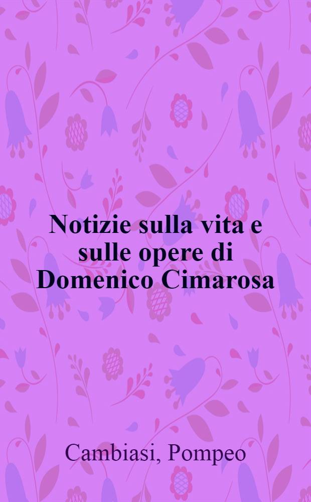 Notizie sulla vita e sulle opere di Domenico Cimarosa