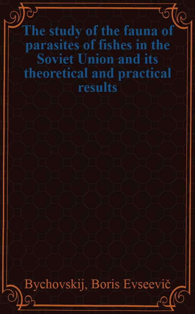 The study of the fauna of parasites of fishes in the Soviet Union and its theoretical and practical results : Report presented at the First International congress of parasitology