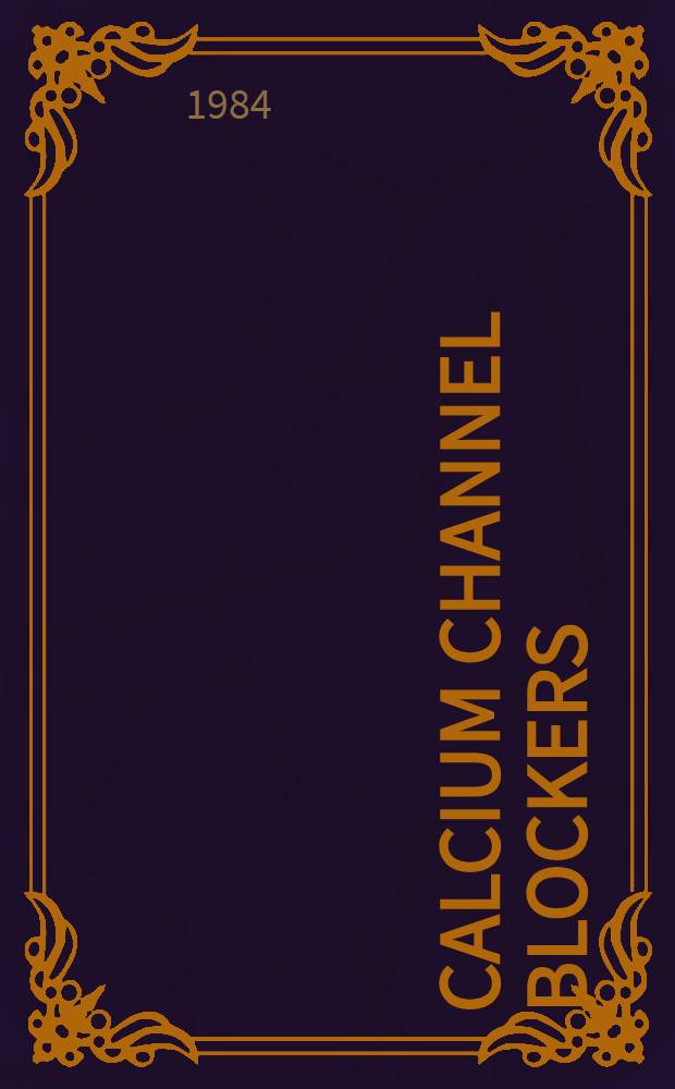 Calcium channel blockers : A new dimension in antihypertensive therapy : Proc. of a symp. held Mar. 24, 1984 at Dallas, Texas