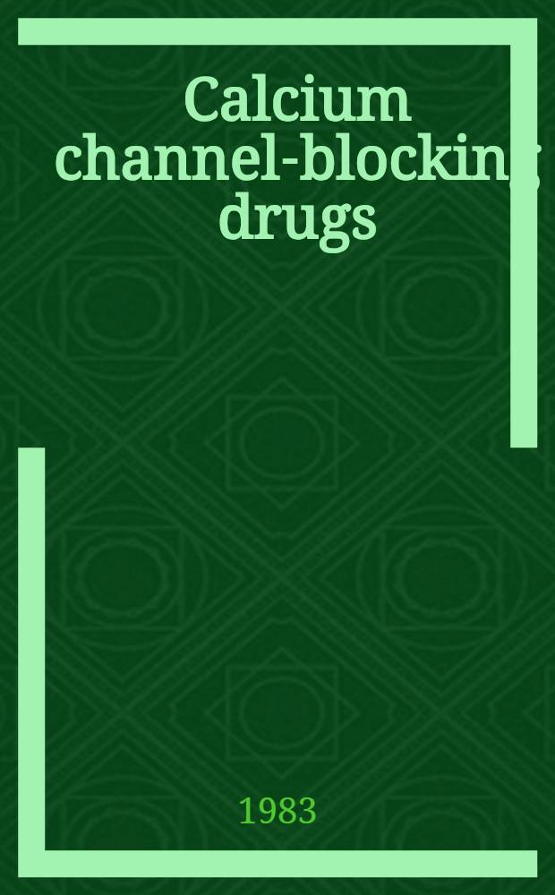 Calcium channel-blocking drugs : A novel intervention for the treatment of cardiac disease : Proc. of the Symp. on calcium blocking agents, held July 25-26, 1981 Tokyo, Japan
