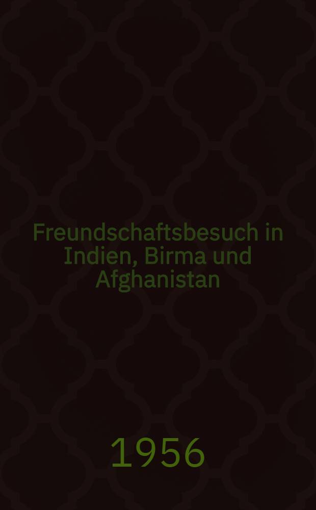 Freundschaftsbesuch in Indien, Birma und Afghanistan : Reden und offizielle Dokumente. Nov.-Dez. 1955