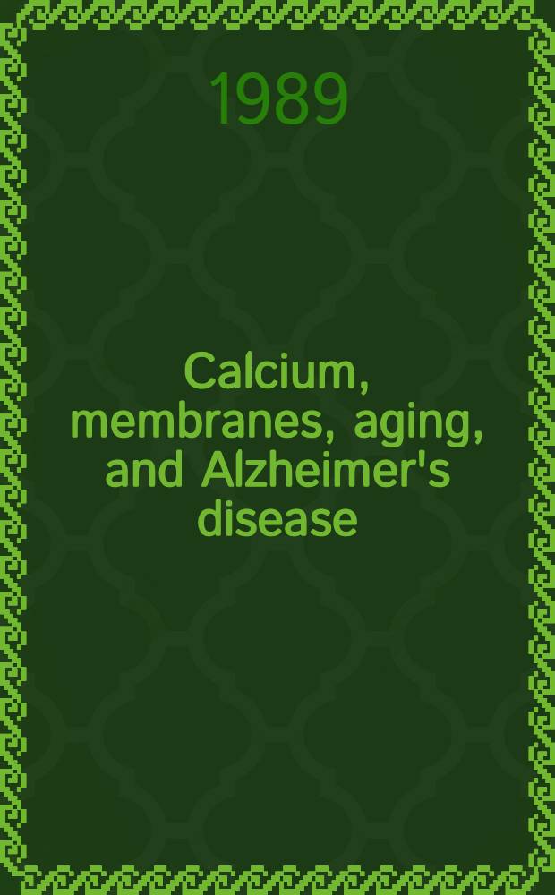 Calcium, membranes, aging, and Alzheimer's disease