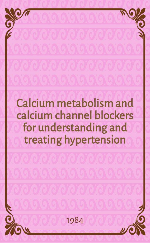 Calcium metabolism and calcium channel blockers for understanding and treating hypertension : Proc. of Symp., Zurich