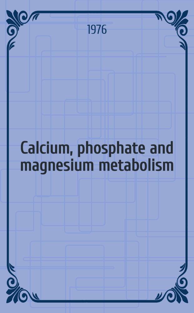 Calcium, phosphate and magnesium metabolism : Clinical physiology a. diagnostic procedures