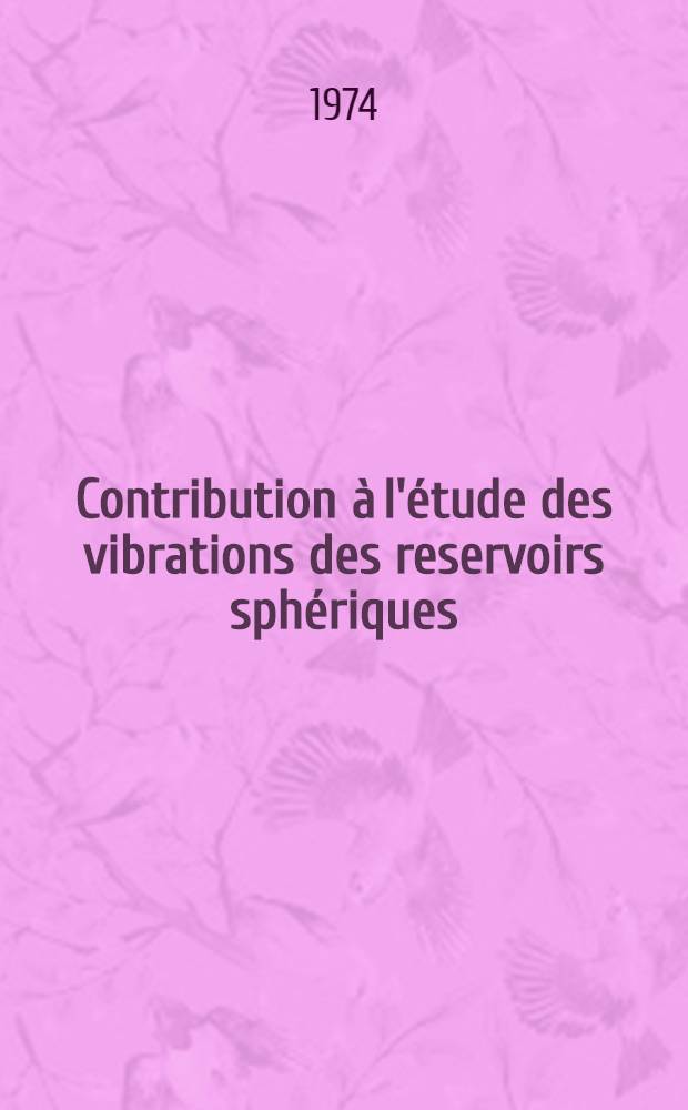 Contribution à l'étude des vibrations des reservoirs sphériques : 1-re thèse