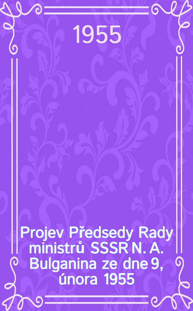Projev Předsedy Rady ministrů SSSR N. A. Bulganina ze dne 9, února 1955