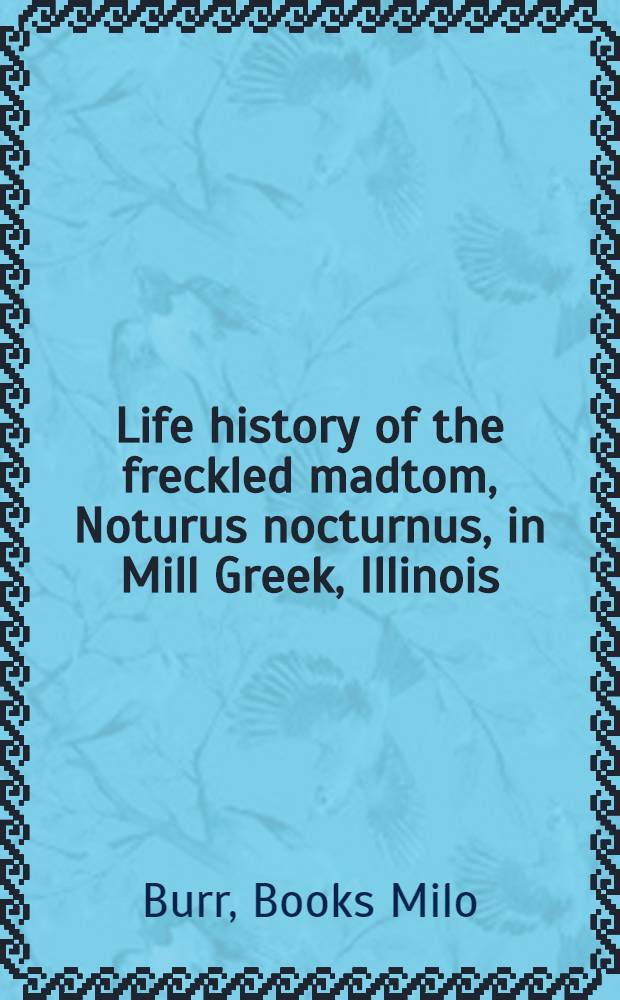 Life history of the freckled madtom, Noturus nocturnus, in Mill Greek, Illinois (Pisces: Ictaluridae)