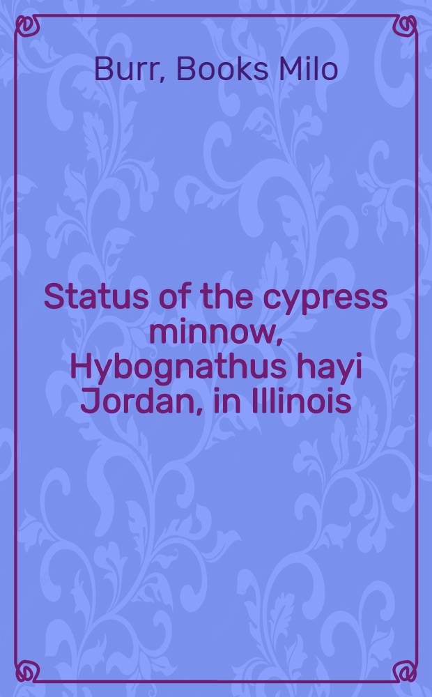 Status of the cypress minnow, Hybognathus hayi Jordan, in Illinois