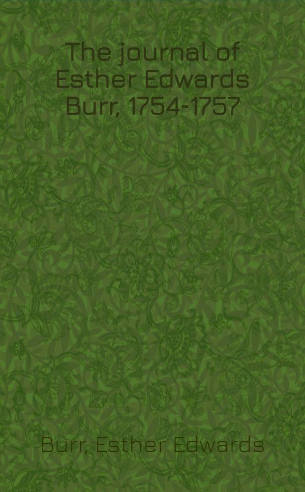 The journal of Esther Edwards Burr, 1754-1757