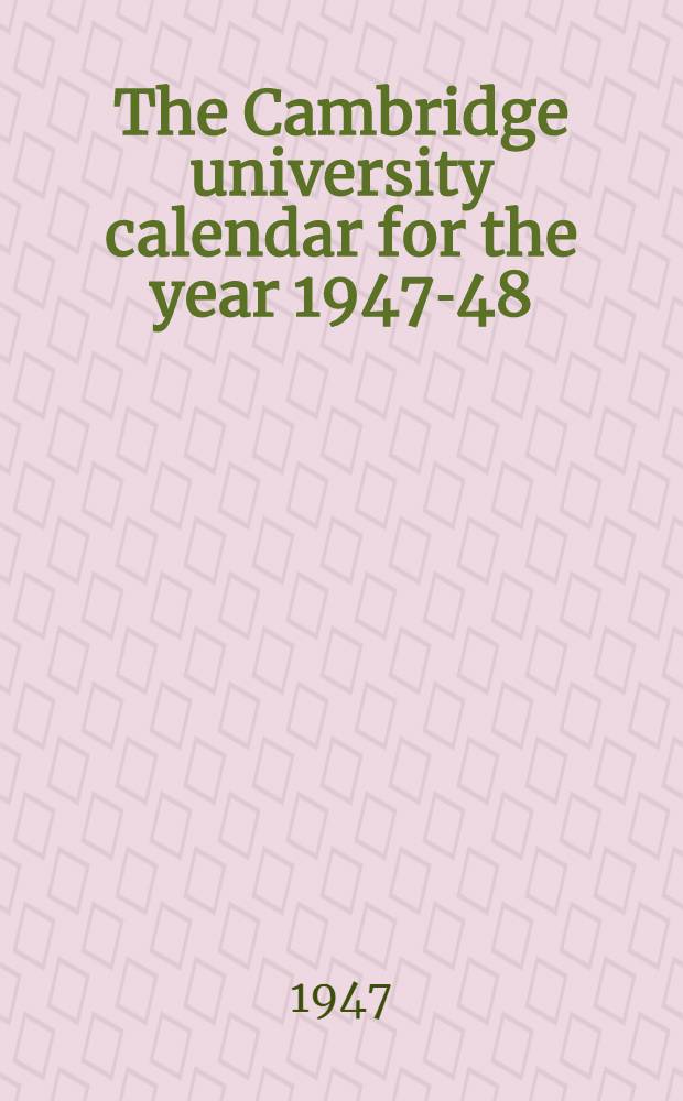 The Cambridge university calendar for the year 1947-48