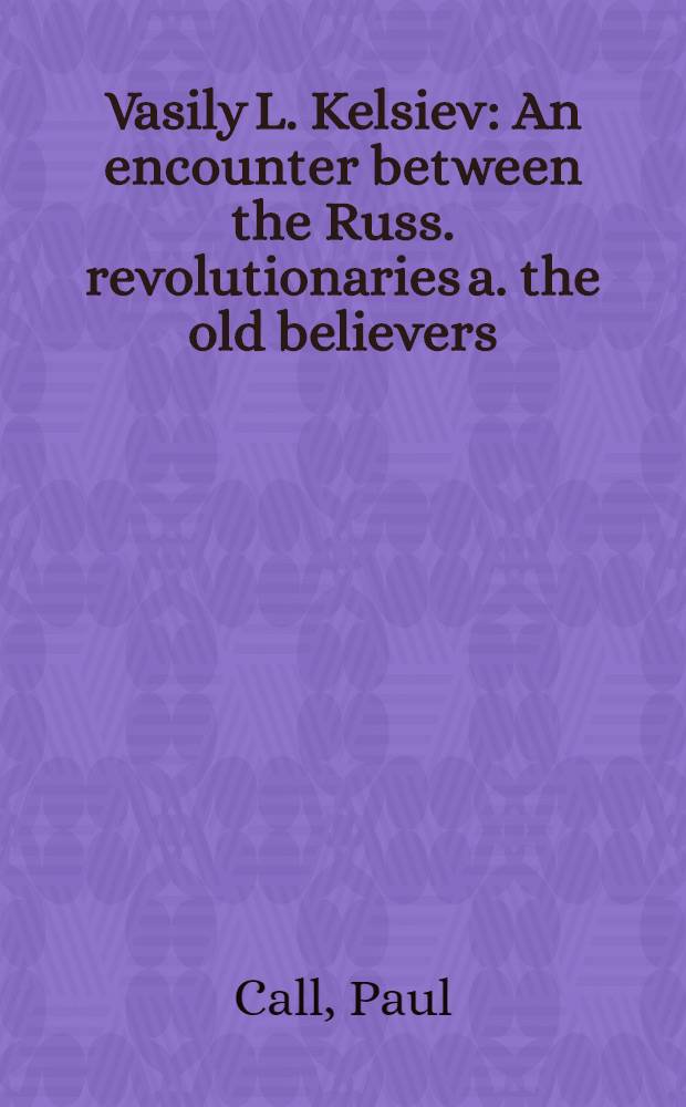 Vasily L. Kelsiev : An encounter between the Russ. revolutionaries a. the old believers