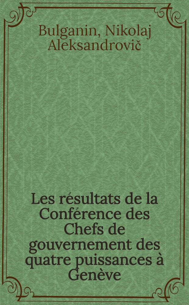 Les résultats de la Conférence des Chefs de gouvernement des quatre puissances à Genève : Rapport et discours de clôture à la troisième session du Soviet Suprême de l'URSS 4-5 août 1955