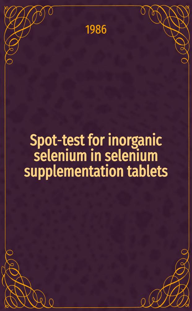 Spot-test for inorganic selenium in selenium supplementation tablets