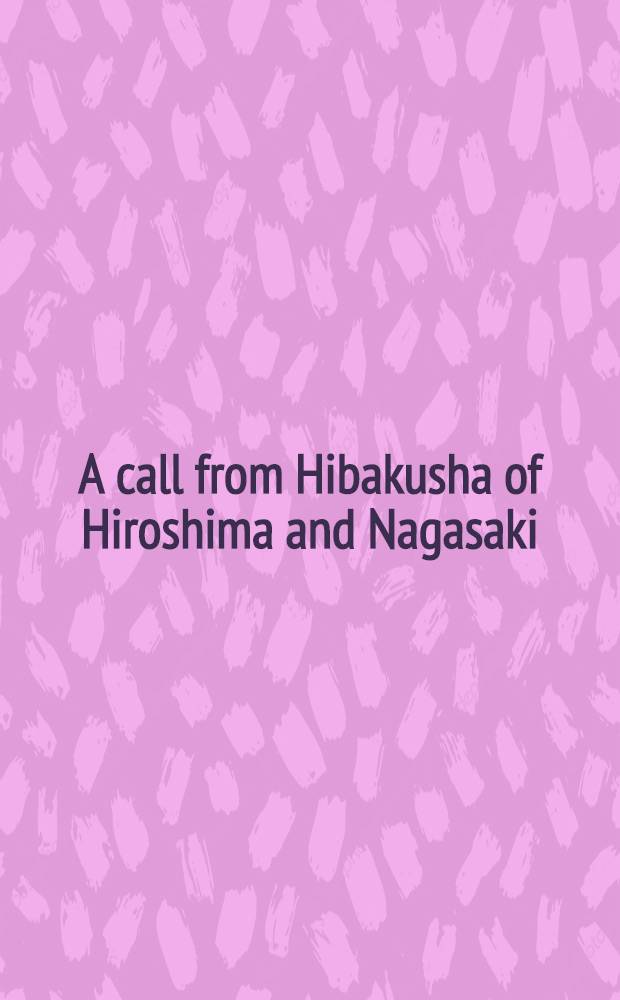 A call from Hibakusha of Hiroshima and Nagasaki : Proceedings
