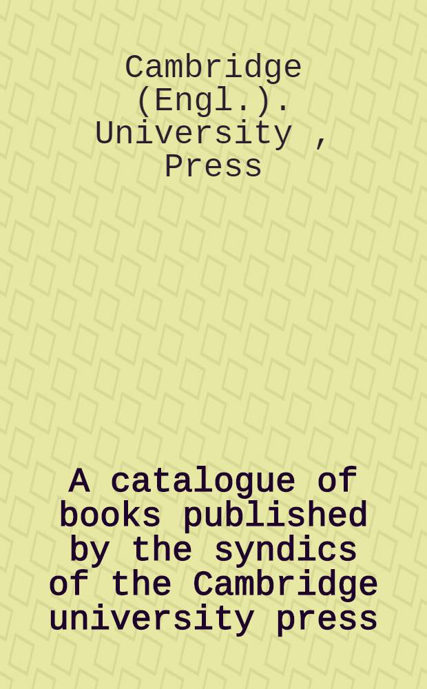 A catalogue of books published by the syndics of the Cambridge university press