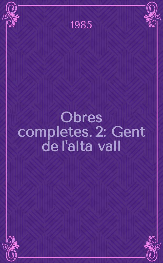 Obres completes. 2 : Gent de l'alta vall ; Aquí descansa Nevares ; L'ombra de l'Atzavara