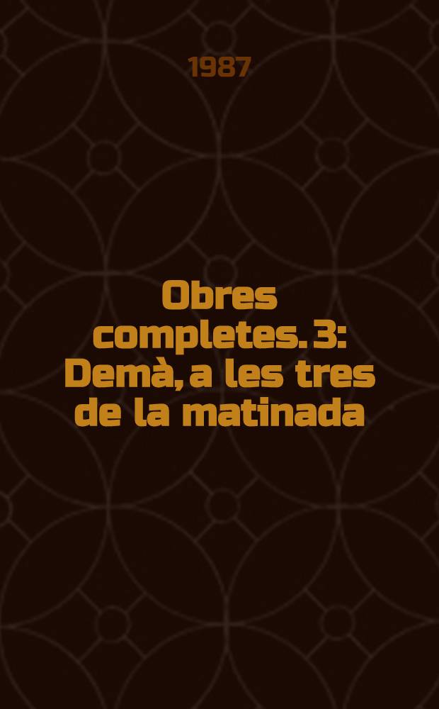 Obres completes. 3 : Demà, a les tres de la matinada ; Contes diversos ; Invasió subtil i altres contes