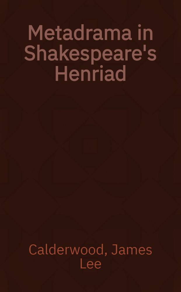 Metadrama in Shakespeare's Henriad : Richard II to Henry V