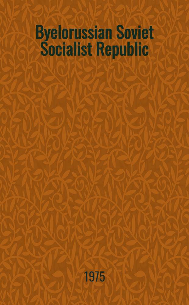 Byelorussian Soviet Socialist Republic : Economic development of the Byelorussian SSR in 1974 and the state plan for 1975