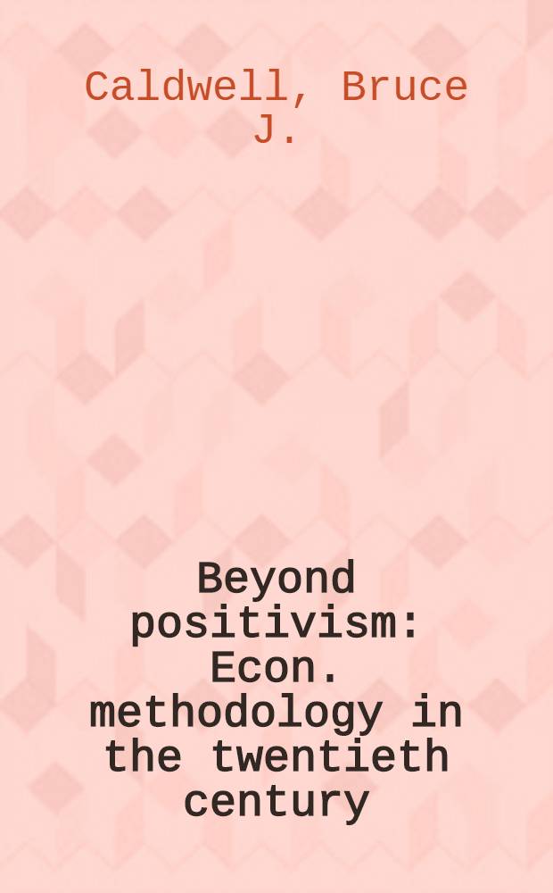 Beyond positivism : Econ. methodology in the twentieth century