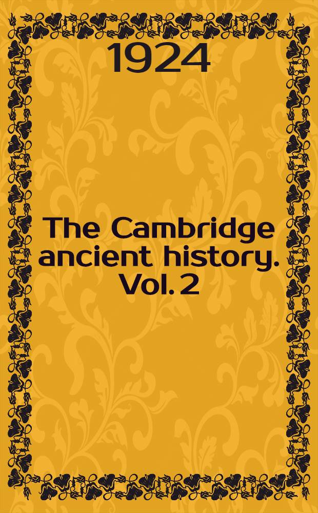 The Cambridge ancient history. Vol. 2 : The Egyptian and Hittite empires to c. 1000 b. c.
