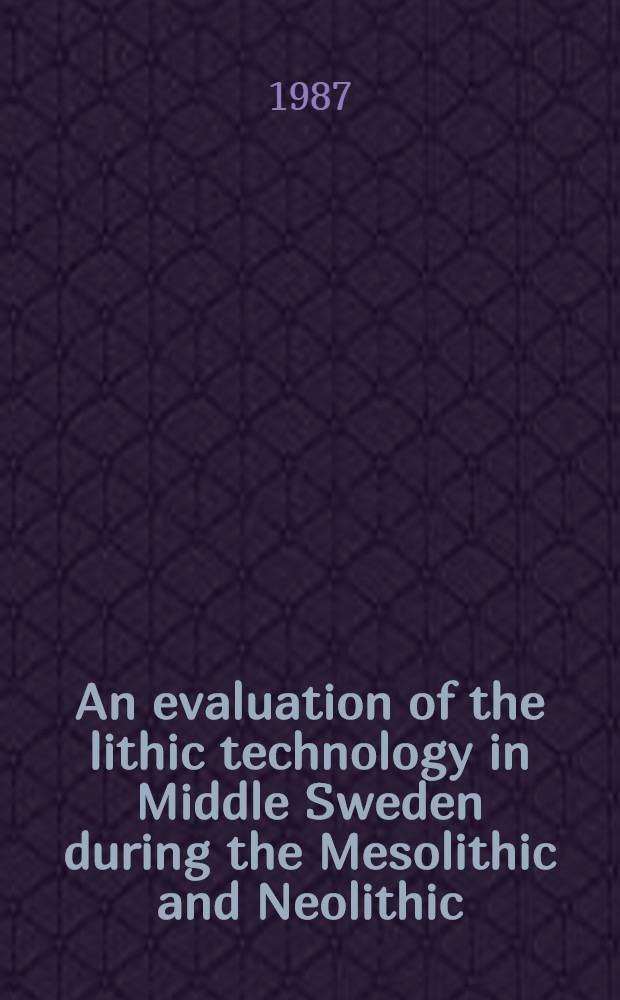 An evaluation of the lithic technology in Middle Sweden during the Mesolithic and Neolithic