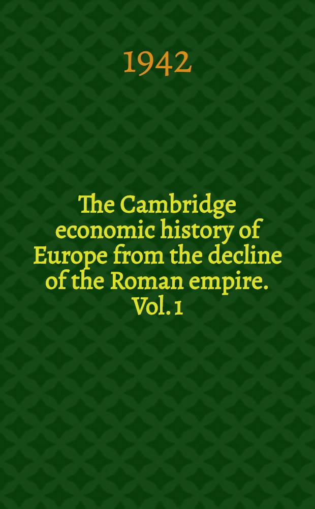 The Cambridge economic history of Europe from the decline of the Roman empire. Vol. 1 : The agrarian life of the middle ages