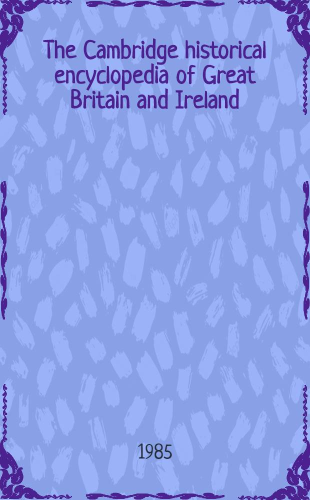 The Cambridge historical encyclopedia of Great Britain and Ireland