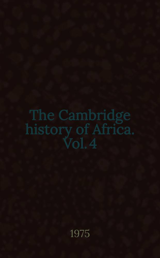The Cambridge history of Africa. Vol. 4 : From c. 1600 to c. 1790