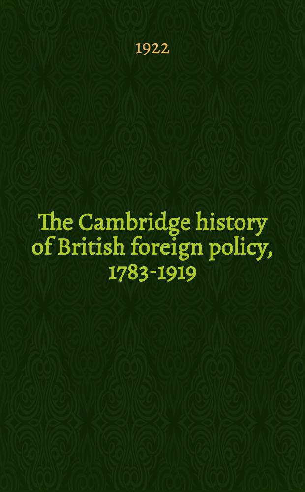 The Cambridge history of British foreign policy, 1783-1919 : In 3 vol.