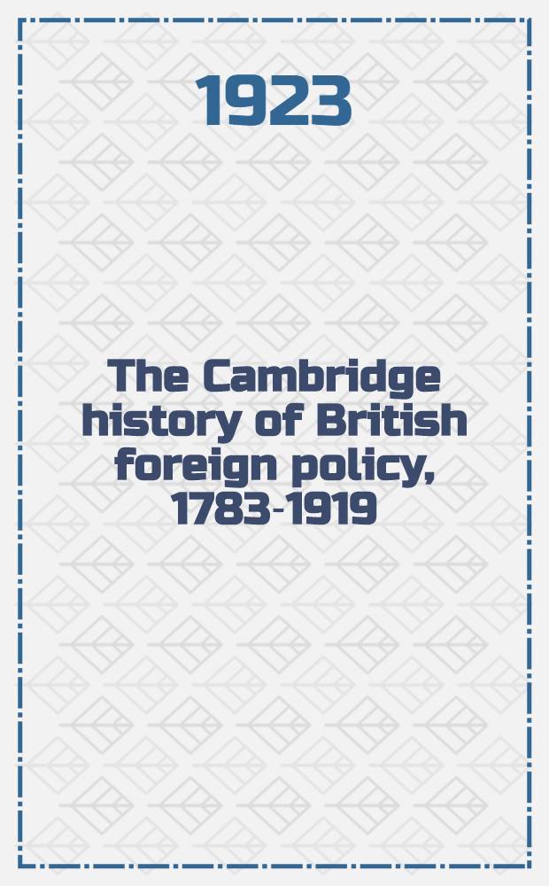 The Cambridge history of British foreign policy, 1783-1919 : [In 3 vol.]. Vol. 2 : 1815-1866