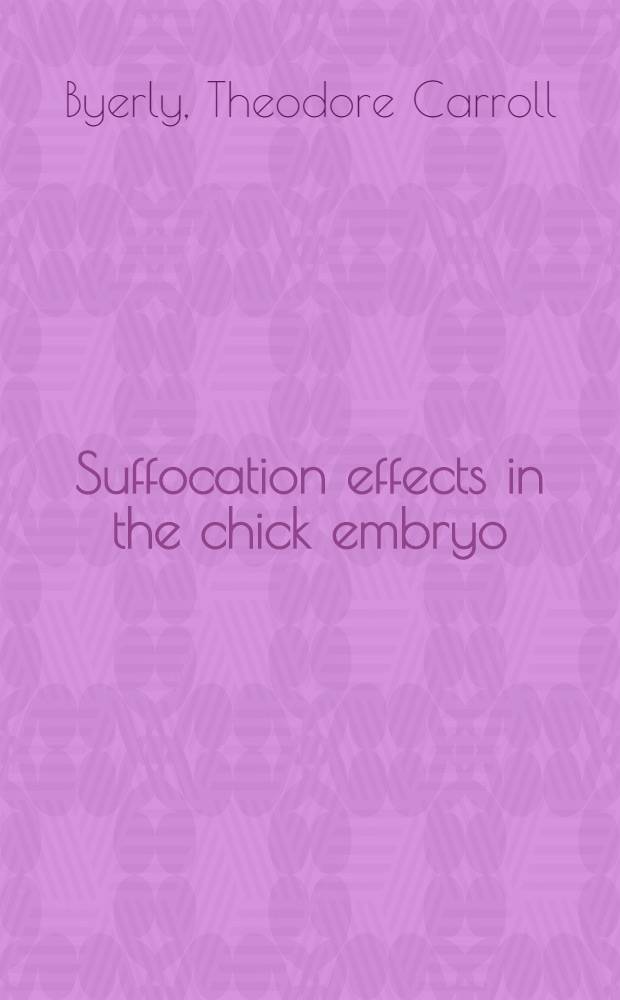 Suffocation effects in the chick embryo : A diss. submitted to the faculty of the Graduate college of the State university of Iowa