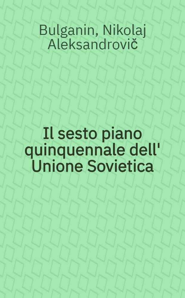 Il sesto piano quinquennale dell' Unione Sovietica : Rapporto ... al XX Congresso del Partito comunista dell' Unione Sovietica .... Direttive del XX Congresso del PCUS per il sesto piano quinquennale. La risoluzione del XX Congresso del PCUS sul rapporto del Comitato centrale