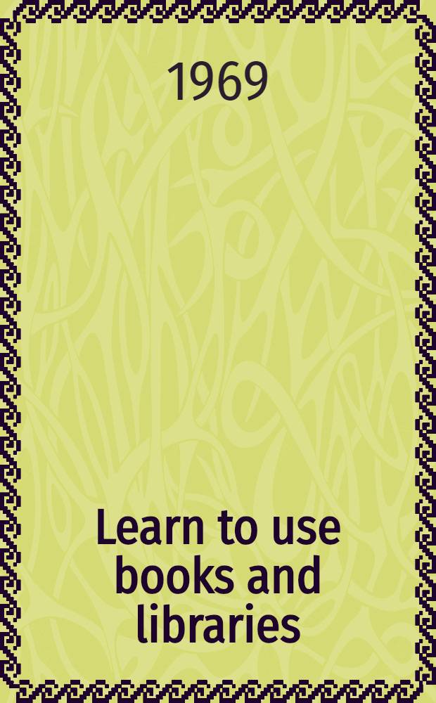 Learn to use books and libraries : A programmed text