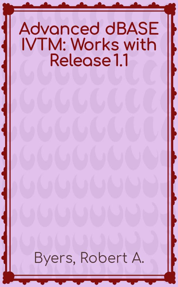 Advanced dBASE IVTM : Works with Release 1.1
