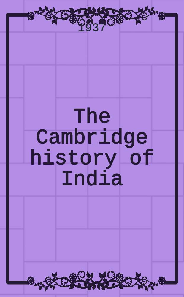 The Cambridge history of India : [In 6 vol.]. Vol. 4 : The Mughul period