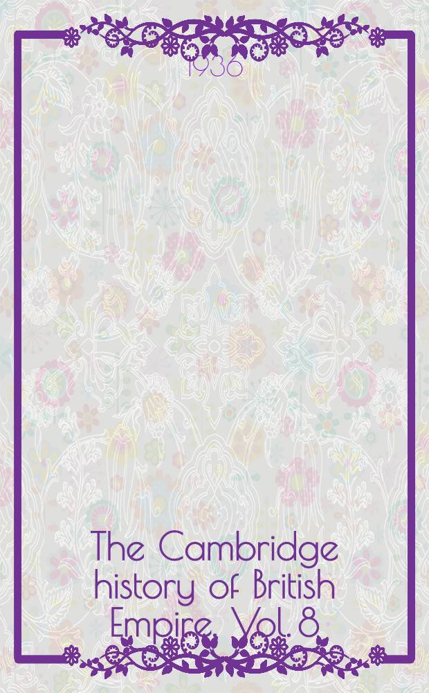 The Cambridge history of British Empire. Vol. 8 : South Africa, Rhodesia and the protectorates