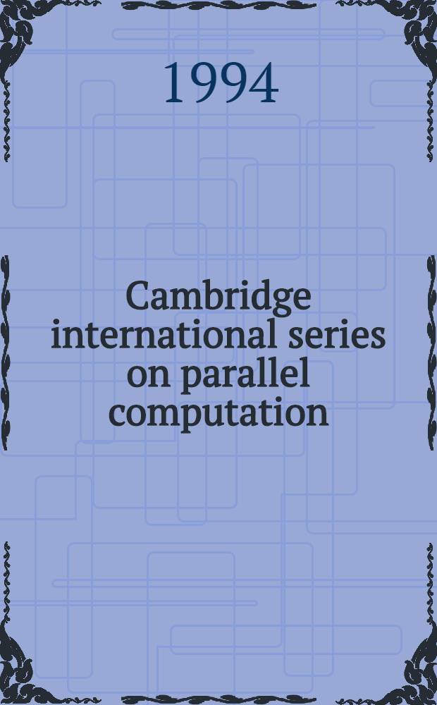Cambridge international series on parallel computation