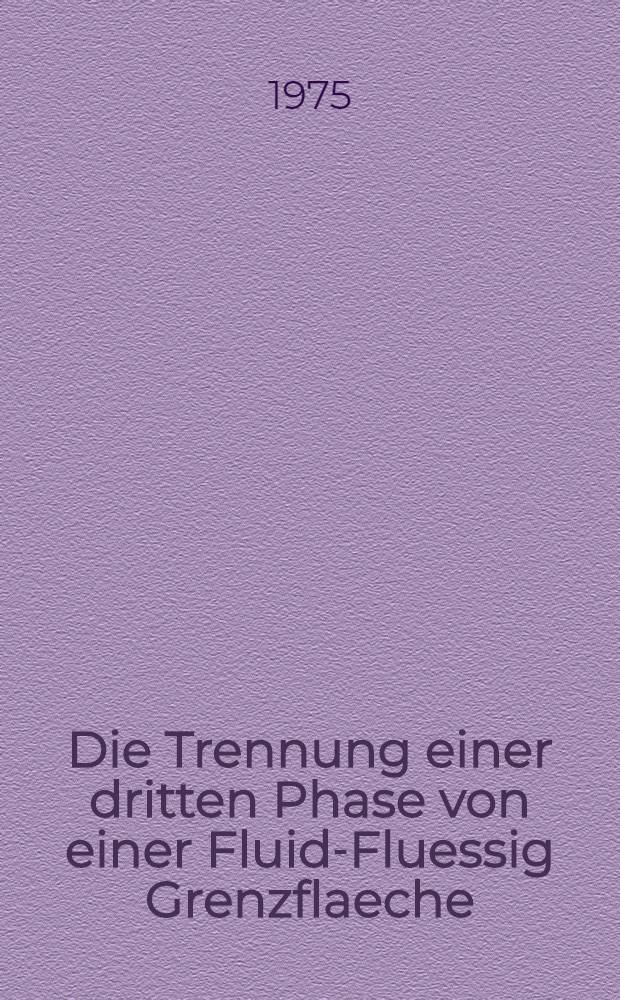 Die Trennung einer dritten Phase von einer Fluid-Fluessig Grenzflaeche : Abh. ... der Eidgenössischen techn. Hochsch. Zuerich