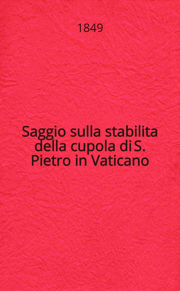 Saggio sulla stabilita della cupola di S. Pietro in Vaticano