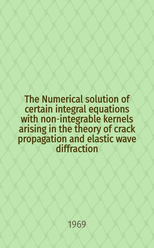 The Numerical solution of certain integral equations with non-integrable kernels arising in the theory of crack propagation and elastic wave diffraction