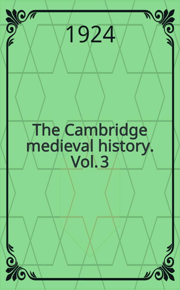 The Cambridge medieval history. Vol. 3 : Germany and the Western empire