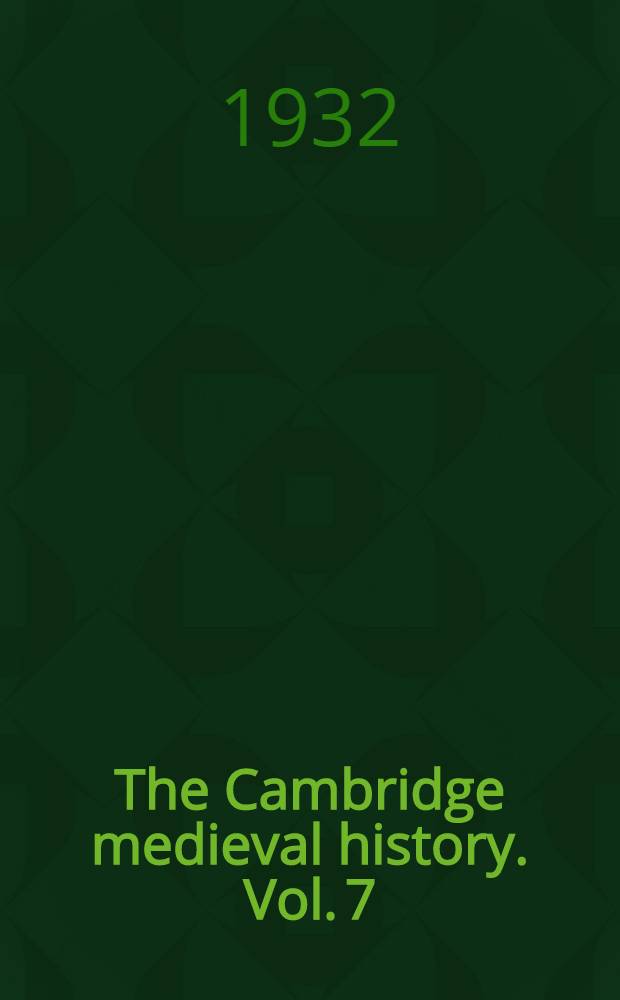 The Cambridge medieval history. Vol. 7 : Decline of empire and papacy