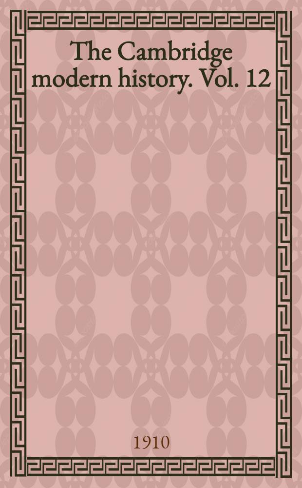 The Cambridge modern history. Vol. 12 : The latest age